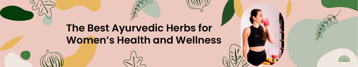 The Best Ayurvedic Herbs for Women’s Health and Wellness