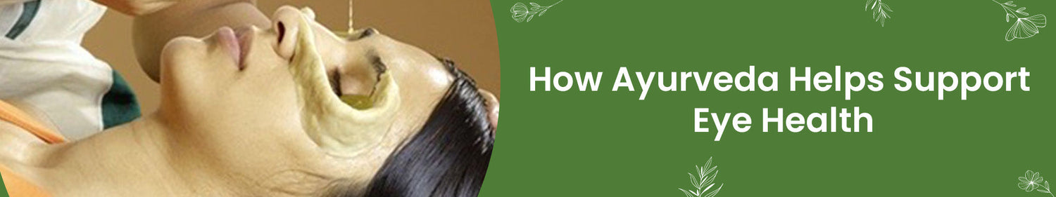 How Ayurveda Helps Support Eye Health