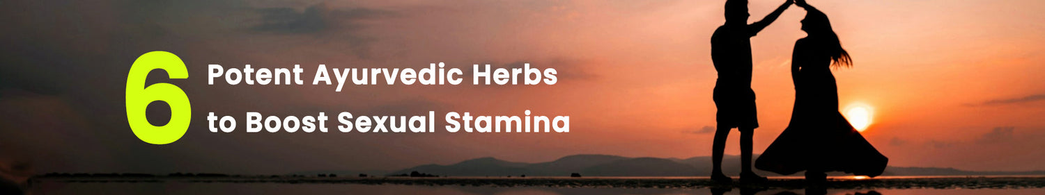 6 Potent Ayurvedic Herbs to Boost Sexual Stamina