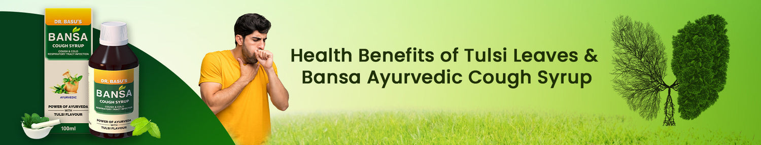 Health Benefits of Tulsi Leaves & Bansa Ayurvedic Cough Syrup