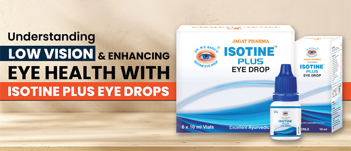 Understanding Low Vision & Enhancing Eye Health with Isotine Plus Eye Drops