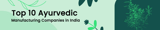 Top 10 Ayurvedic Manufacturing Companies in India