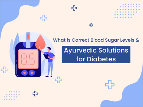 What is Correct Blood Sugar Levels & Ayurvedic Solutions for Diabetes