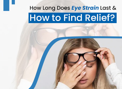 Eye Strain: How Long Does It Last and How to Find Relief?